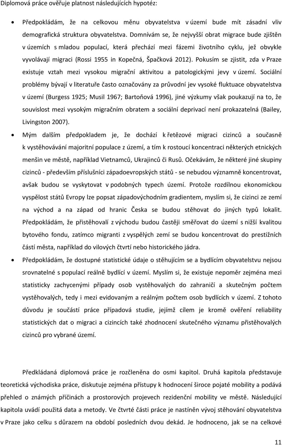 Pokusím se zjistit, zda v Praze existuje vztah mezi vysokou migrační aktivitou a patologickými jevy v území.