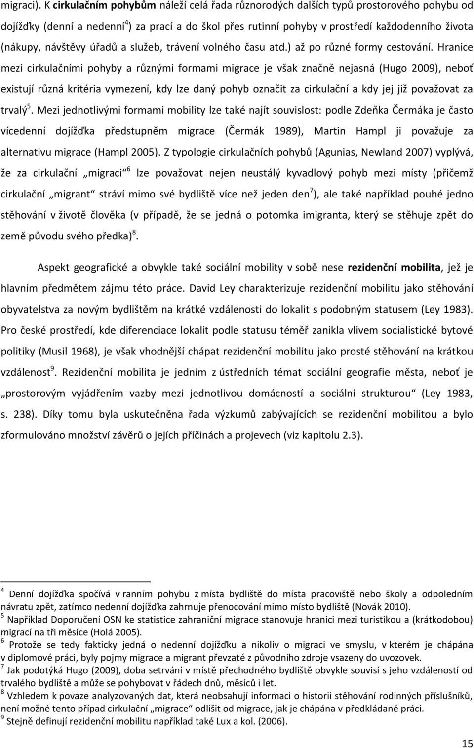 návštěvy úřadů a služeb, trávení volného času atd.) až po různé formy cestování.