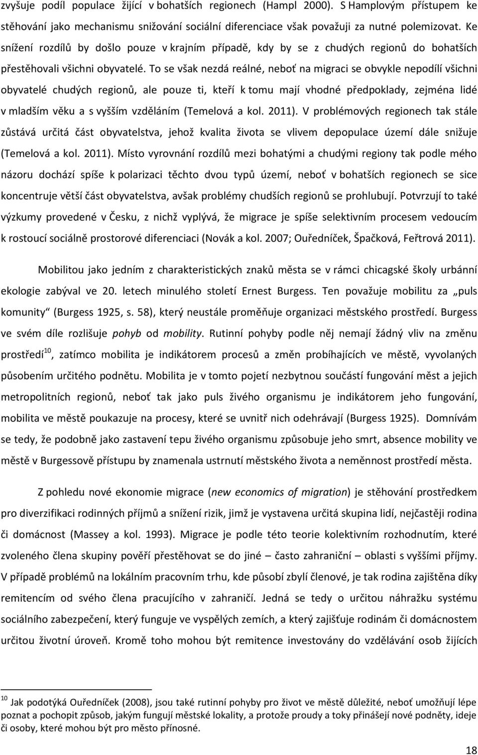 To se však nezdá reálné, neboť na migraci se obvykle nepodílí všichni obyvatelé chudých regionů, ale pouze ti, kteří k tomu mají vhodné předpoklady, zejména lidé v mladším věku a s vyšším vzděláním