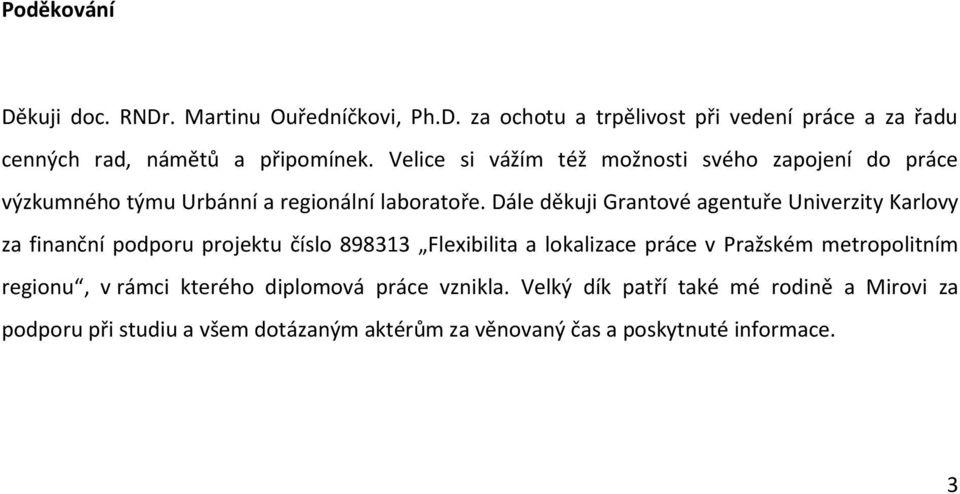 Dále děkuji Grantové agentuře Univerzity Karlovy za finanční podporu projektu číslo 898313 Flexibilita a lokalizace práce v Pražském