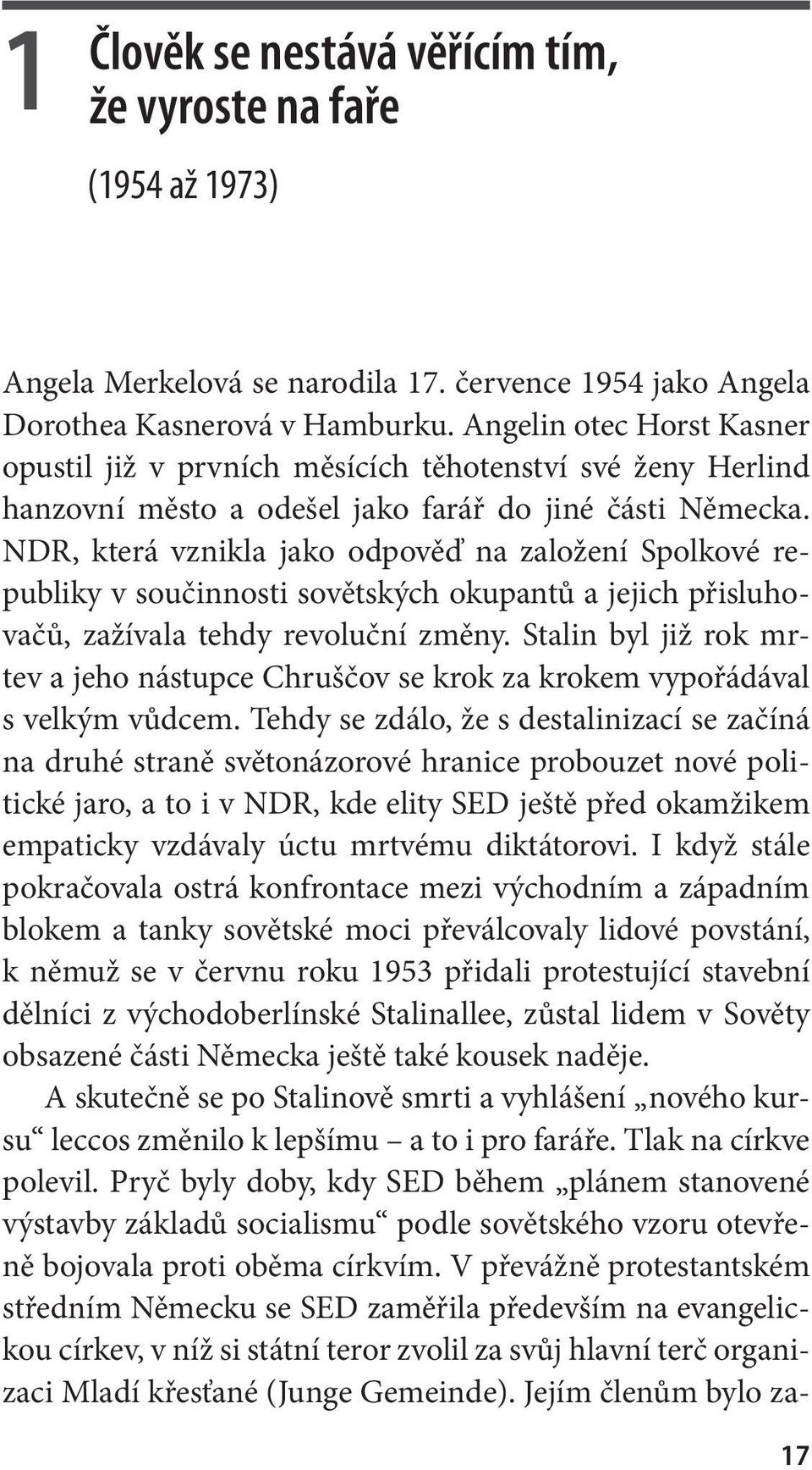 NDR, která vznikla jako odpověď na založení Spolkové republiky v součinnosti sovětských okupantů a jejich přisluhovačů, zažívala tehdy revoluční změny.