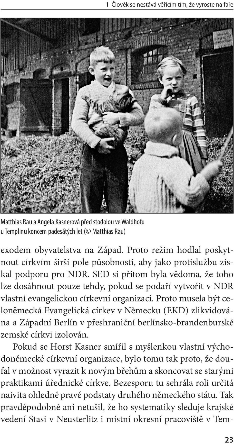 SED si přitom byla vědoma, že toho lze dosáhnout pouze tehdy, pokud se podaří vytvořit v NDR vlastní evangelickou církevní organizaci.