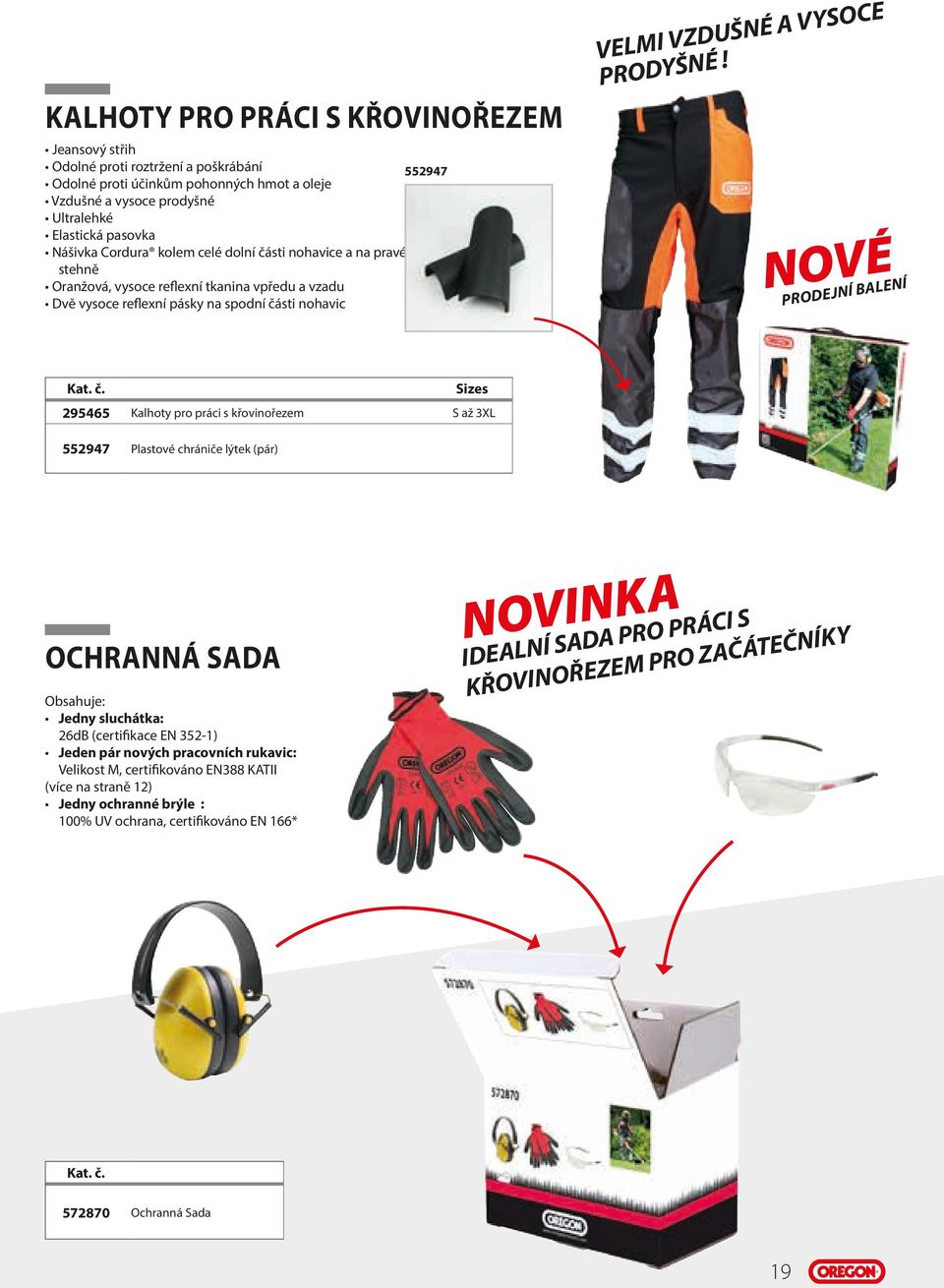 NOVÉ PRODEJNÍ BALENÍ Sizes 295465 Kalhoty pro práci s křovinořezem S až 3XL 552947 Plastové chrániče lýtek (pár) OCHRANNÁ SADA Obsahuje: Jedny sluchátka: 26dB (certifikace EN 352-1) Jeden pár nových