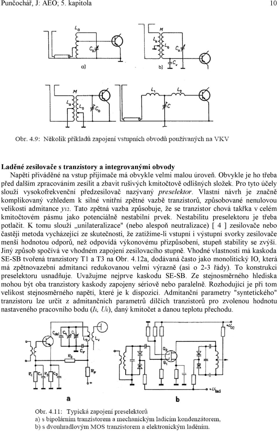 Vlastní návrh j značně komplikovaný vzhldm k silné vnitřní zpětné vazbě tranzistorů, způsobované nnulovou vlikostí admitanc y12.