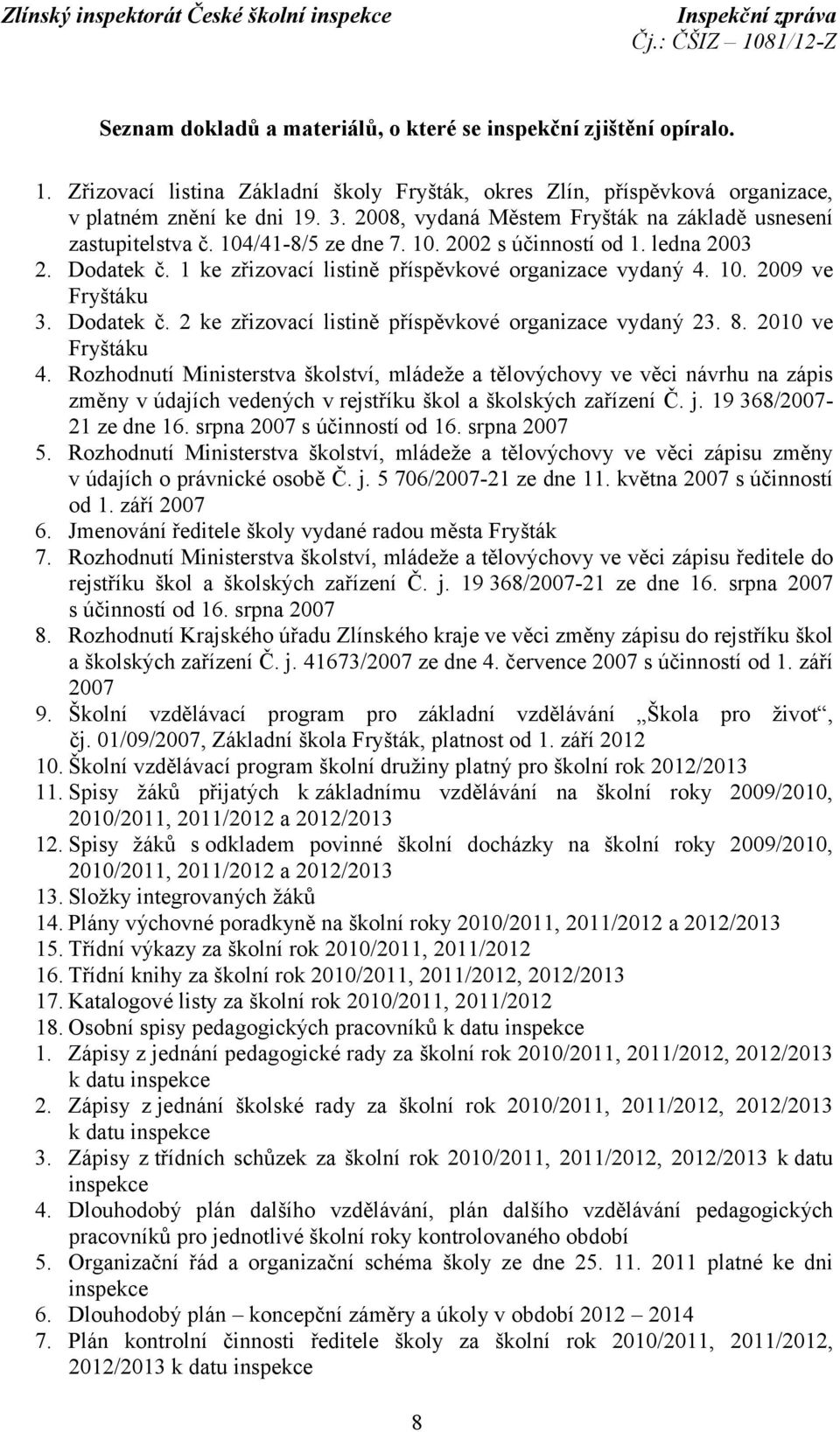 Dodatek č. 2 ke zřizovací listině příspěvkové organizace vydaný 23. 8. 2010 ve Fryštáku 4.