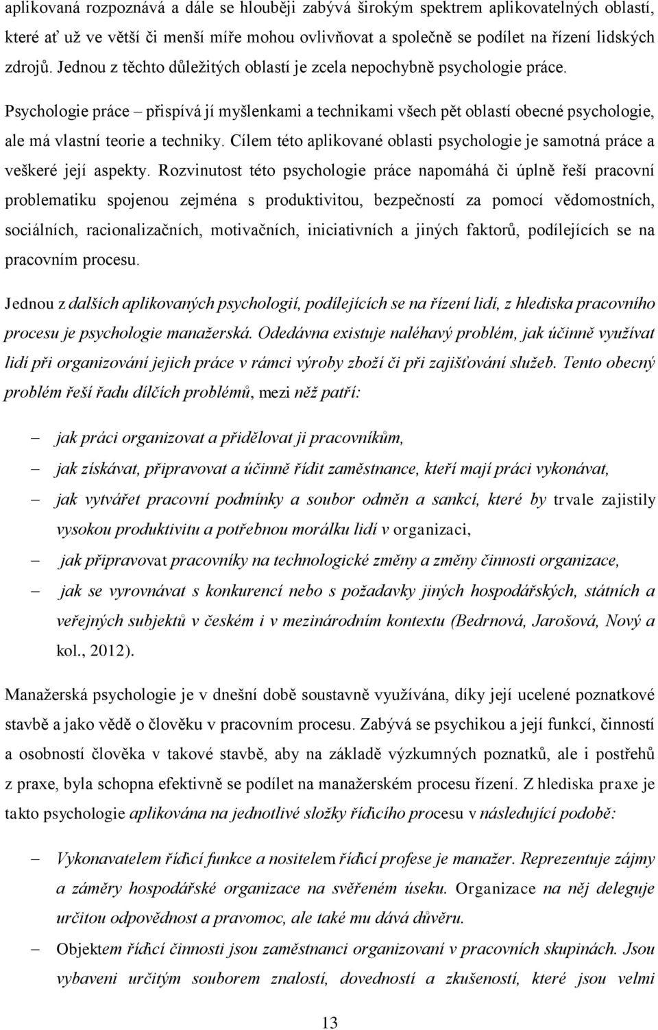 Cílem této aplikované oblasti psychologie je samotná práce a veškeré její aspekty.