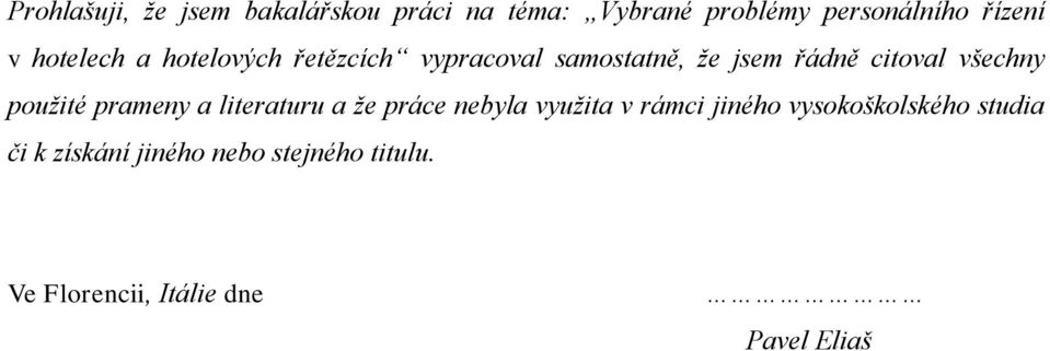 použité prameny a literaturu a že práce nebyla využita v rámci jiného vysokoškolského