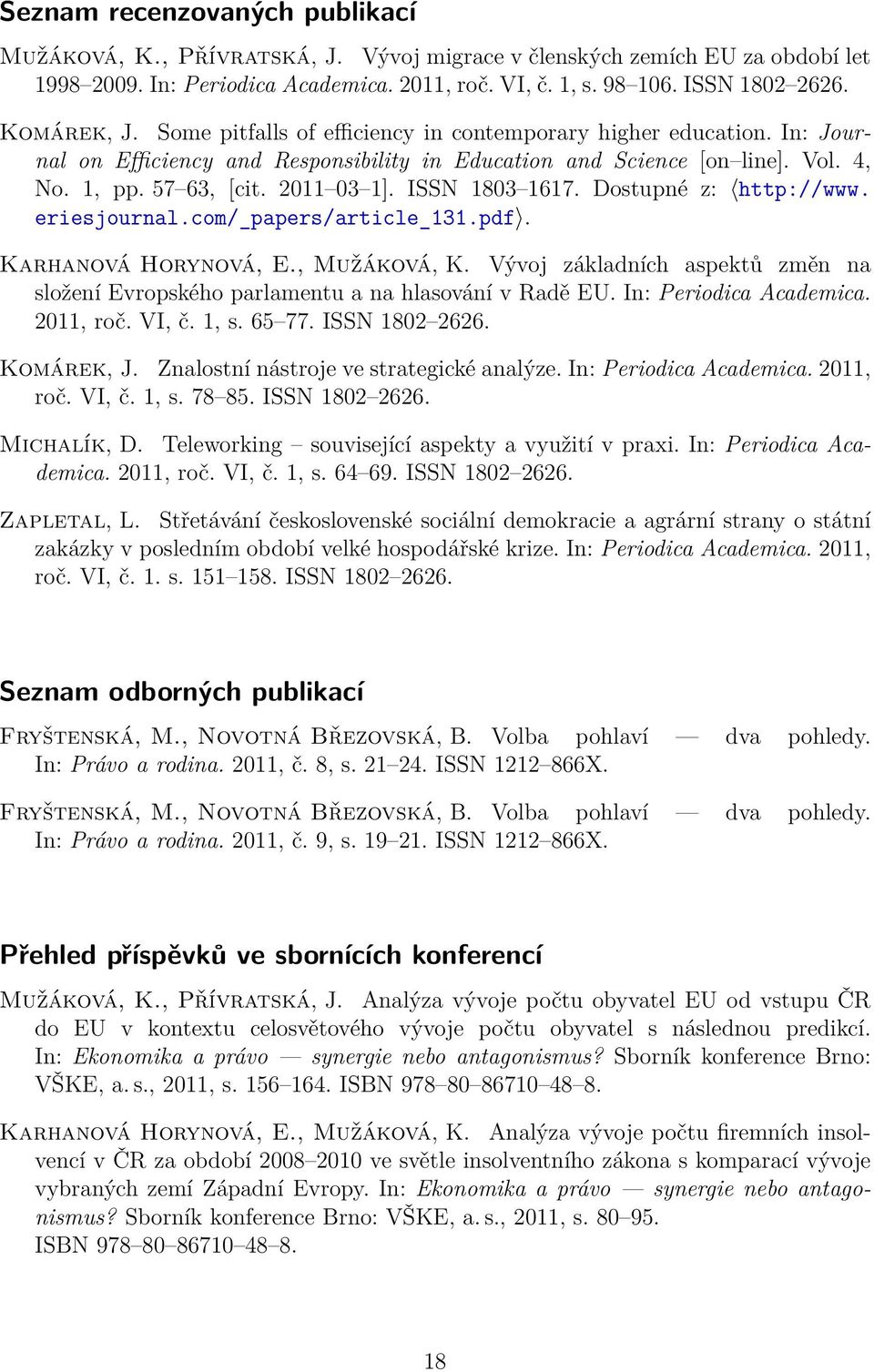 ISSN 1803 1617. Dostupné z: http://www. eriesjournal.com/_papers/article_131.pdf. Karhanová Horynová, E., Mužáková, K.