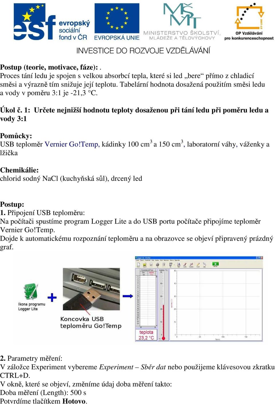 1: Určete nejnižší hodnotu teploty dosaženou při tání ledu při poměru ledu a vody 3:1 Pomůcky: USB teploměr Vernier Go!