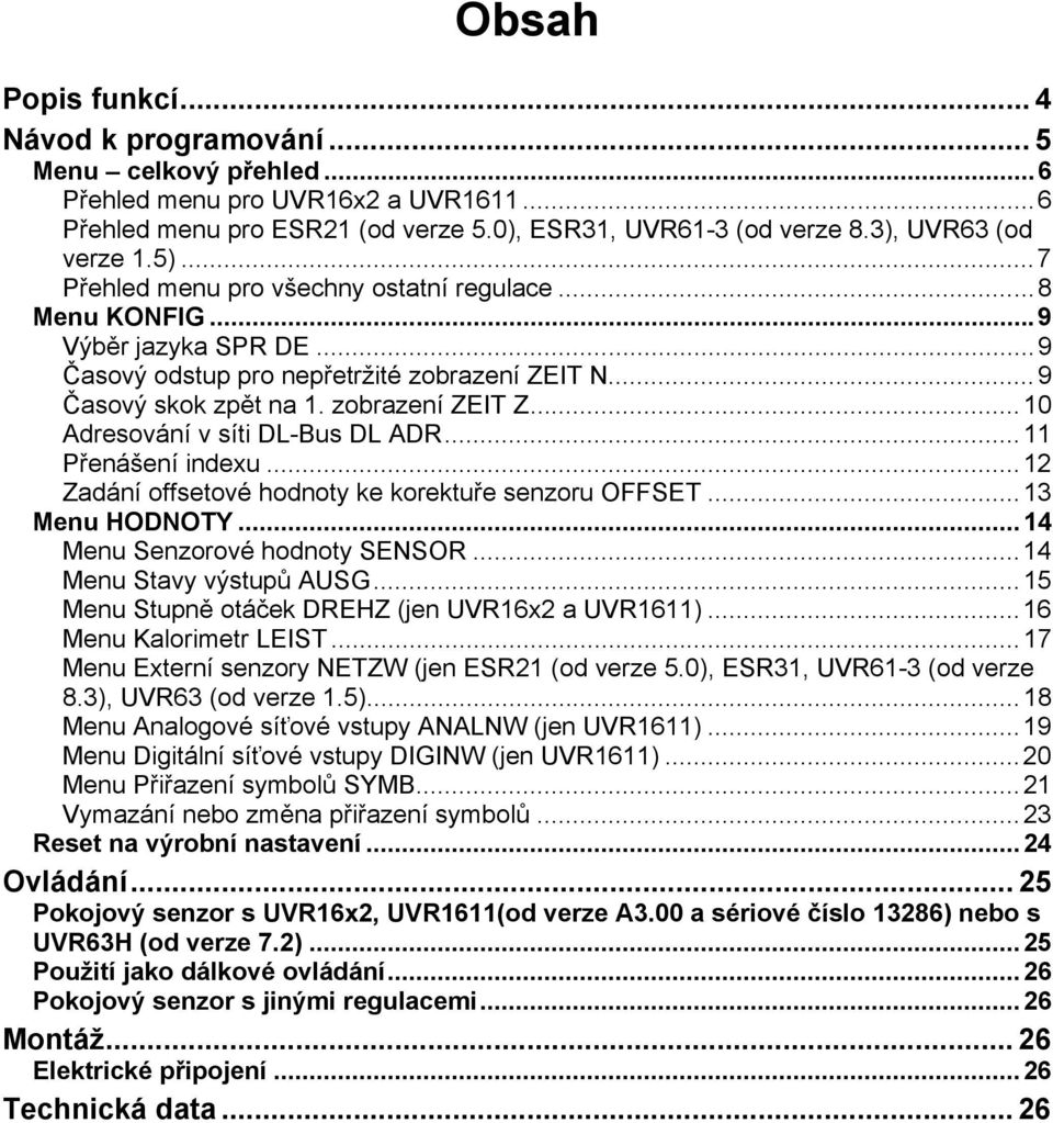 zobrazení ZEIT Z... 10 Adresování v síti DL-Bus DL ADR... 11 Přenášení indexu... 12 Zadání offsetové hodnoty ke korektuře senzoru OFFSET... 13 Menu HODNOTY... 14 Menu Senzorové hodnoty SENSOR.