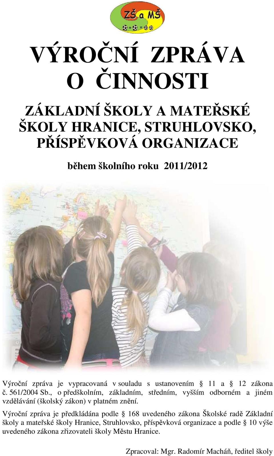 , o předškolním, základním, středním, vyšším odborném a jiném vzdělávání (školský zákon) v platném znění.