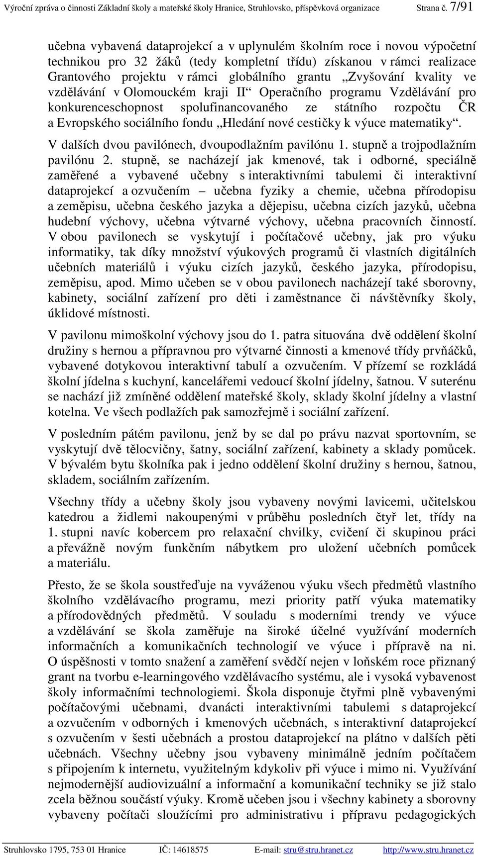 Zvyšování kvality ve vzdělávání v Olomouckém kraji II Operačního programu Vzdělávání pro konkurenceschopnost spolufinancovaného ze státního rozpočtu ČR a Evropského sociálního fondu Hledání nové