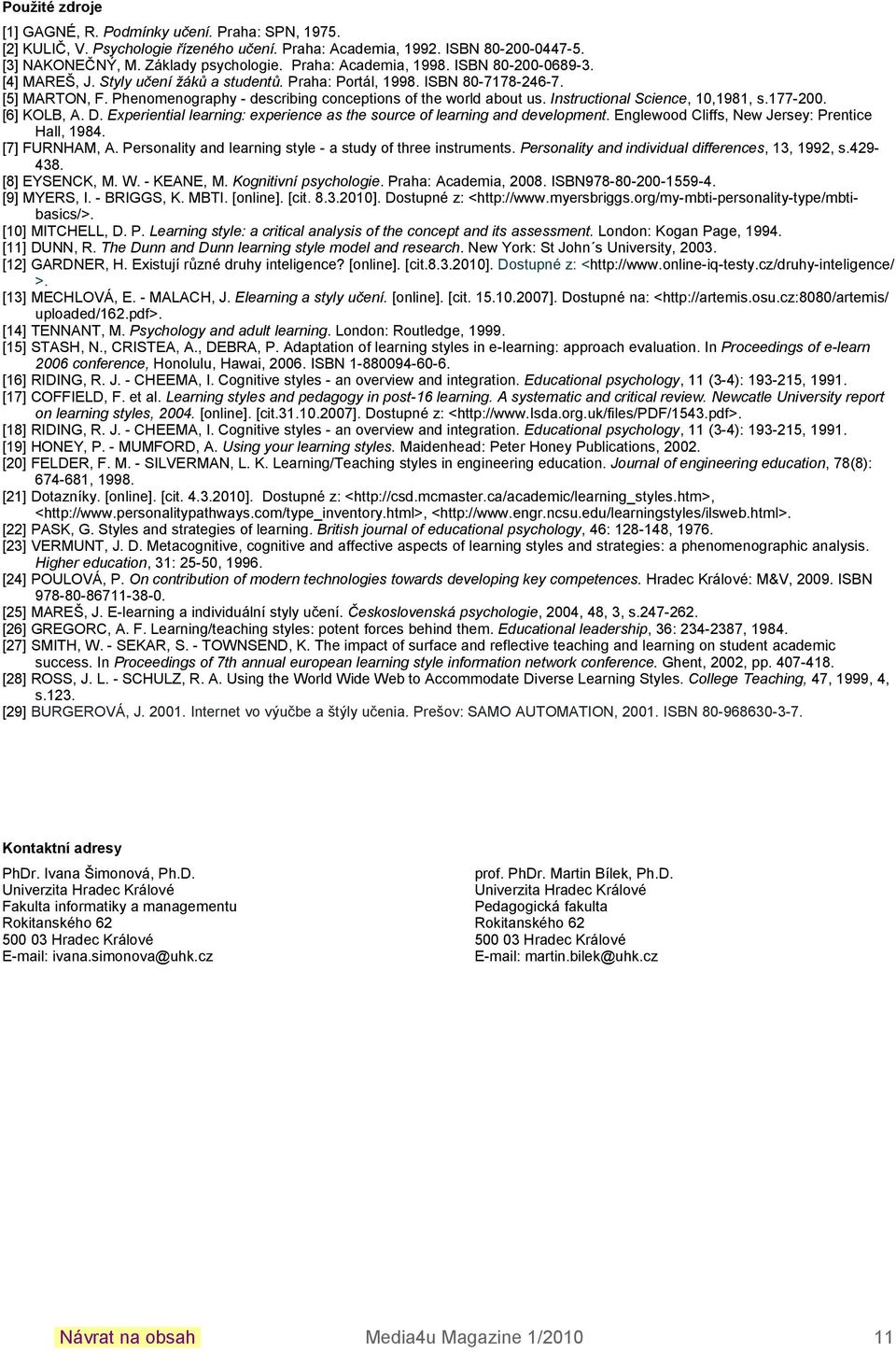 Instructional Science, 0,98, s.77-00. [6] KOLB, A. D. Eperiential learning: eperience as the source o learning and development. Englewood Clis, ew Jersey: Prentice Hall, 984. [7] FURHAM, A.