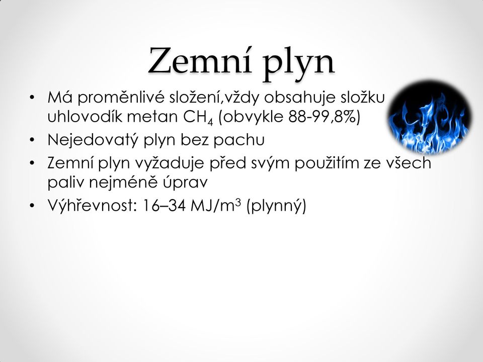 bez pachu Zemní plyn vyžaduje před svým použitím ze