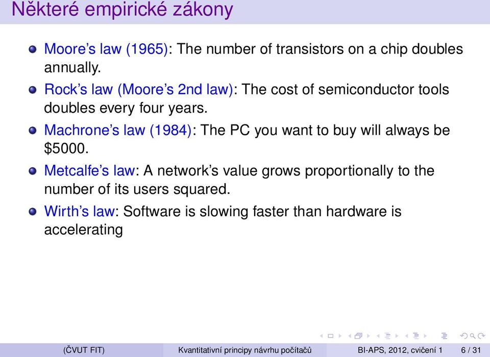 Machrone s law (1984): The PC you want to buy will always be $5000.