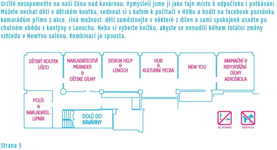 Jiná možnost: děti zaměstnejte v některé z dílen a sami spokojeně usněte po chutném obědu z kantýny v Lenochu.