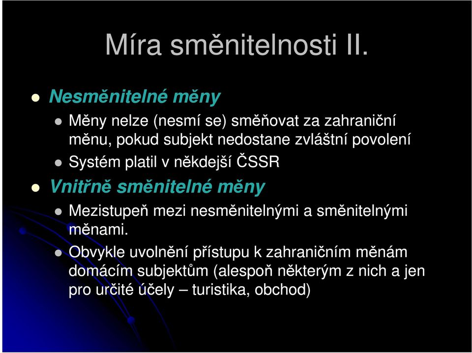 zvláštní povolení Systém platil v někdejší ČSSR Vnitřně směnitelné měny Mezistupeň mezi