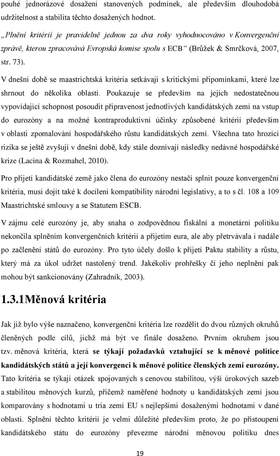 V dnešní době se maastrichtská kritéria setkávají s kritickými připomínkami, které lze shrnout do několika oblastí.