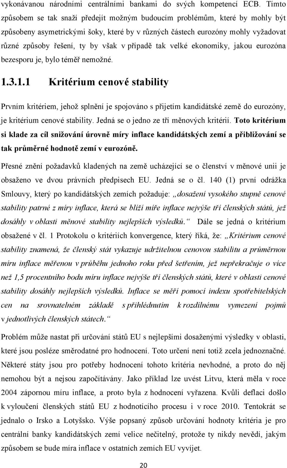 případě tak velké ekonomiky, jakou eurozóna bezesporu je, bylo téměř nemožné. 1.