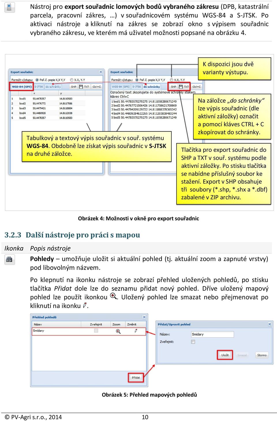 Tabulkový a textový výpis souřadnic v souř. systému WGS-84. Obdobně lze získat výpis souřadnic v S-JTSK na druhé záložce.