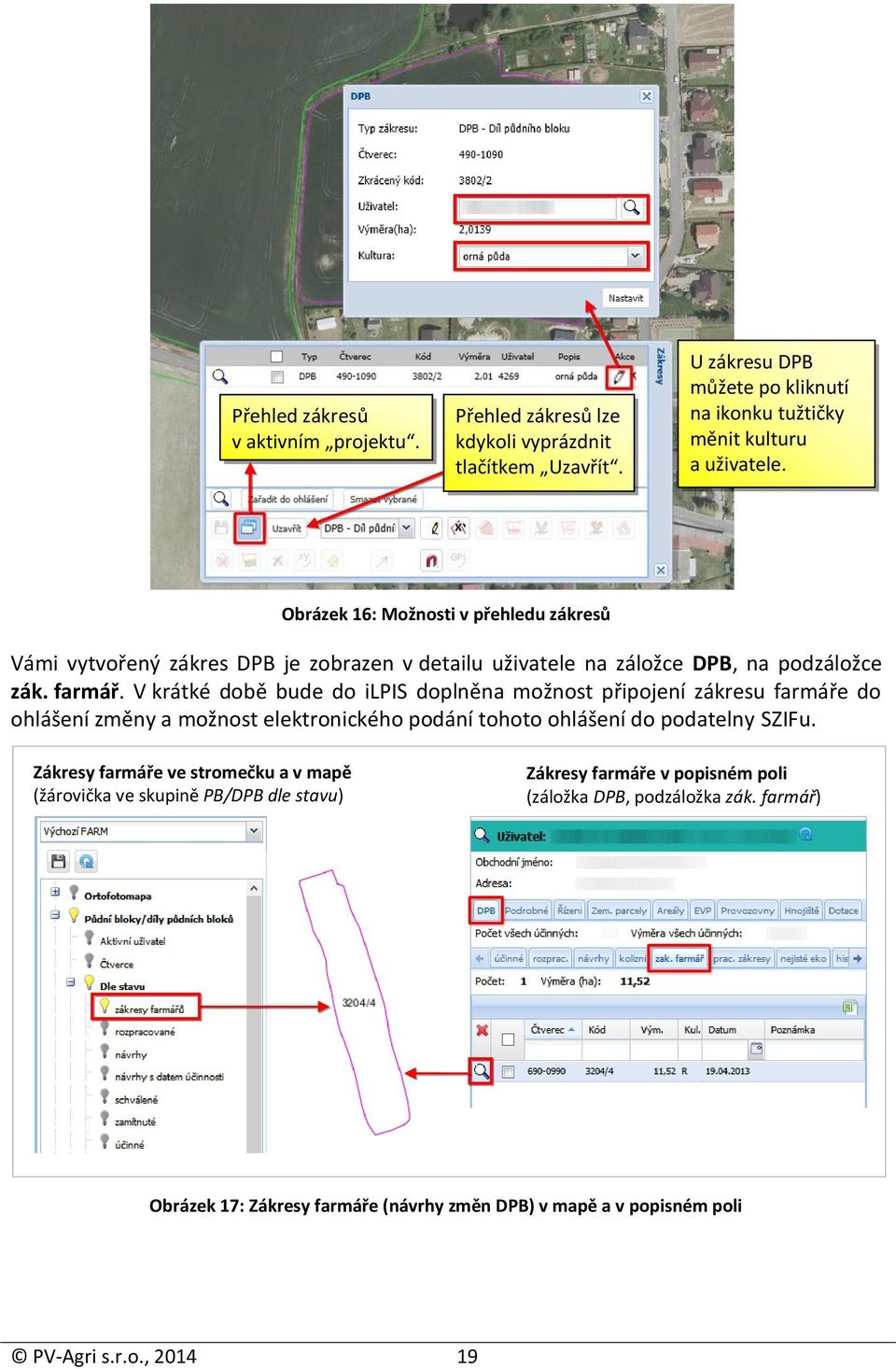 V krátké době bude do ilpis doplněna možnost připojení zákresu farmáře do ohlášení změny a možnost elektronického podání tohoto ohlášení do podatelny SZIFu.