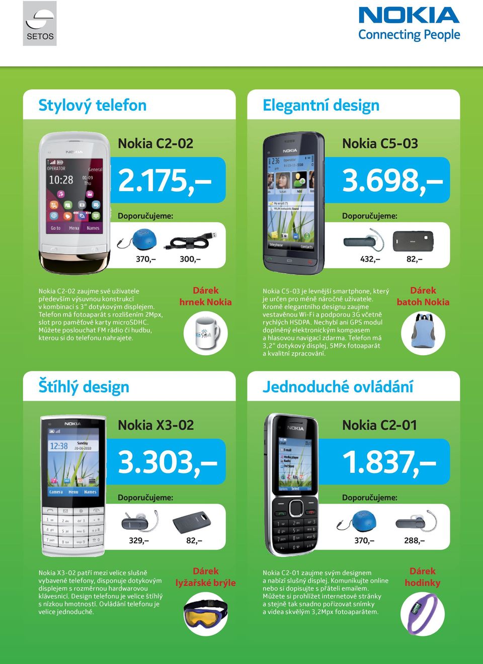 hrnek Nokia Nokia C5-03 je levnější smartphone, který je určen pro méně náročné uživatele. Kromě elegantního designu zaujme vestavěnou Wi-Fi a podporou 3G včetně rychlých HSDPA.