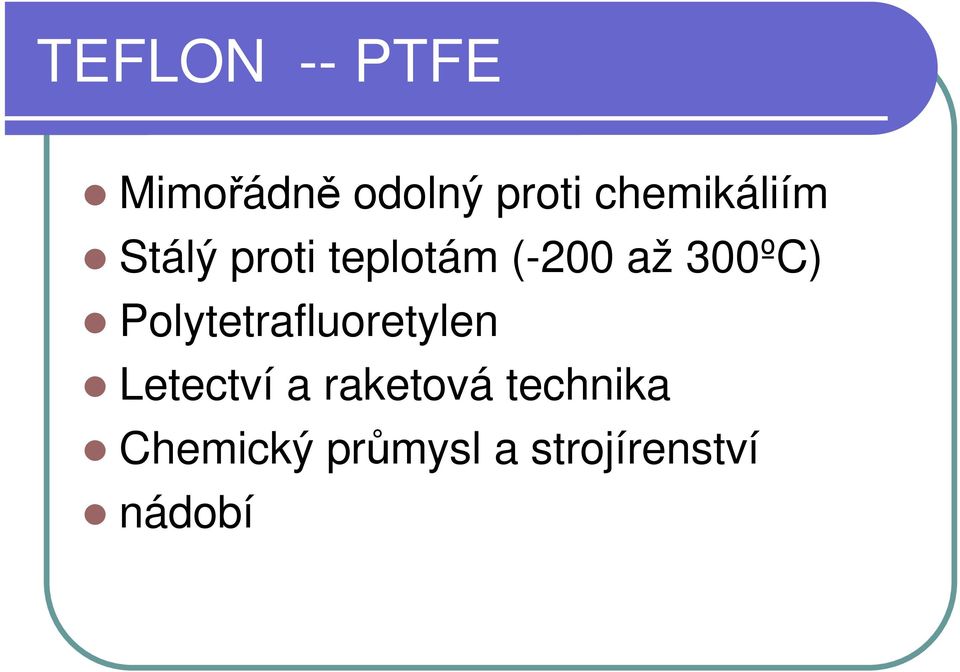 300ºC) Polytetrafluoretylen Letectví a