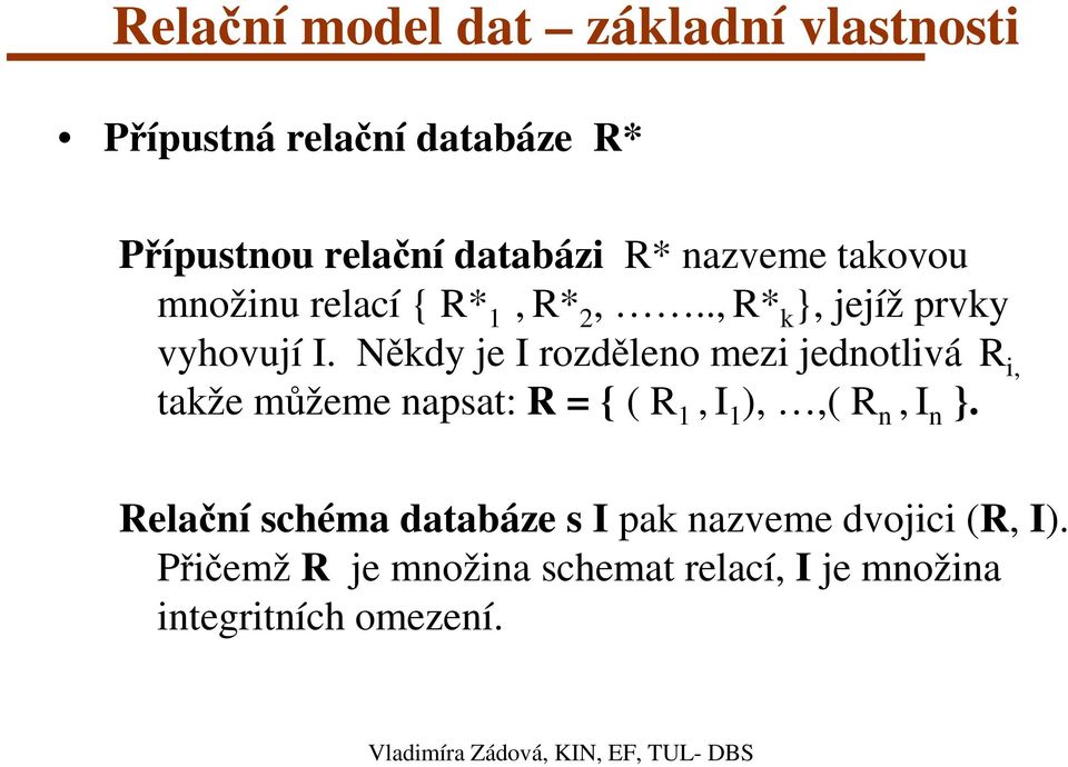 Někdy je I rozděleno mezi jednotlivá R i, takže můžeme napsat: R = { ( R 1, I 1 ),,( R n, I n }.