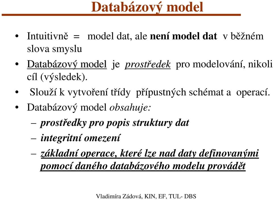 Slouží k vytvoření třídy přípustných schémat a operací.