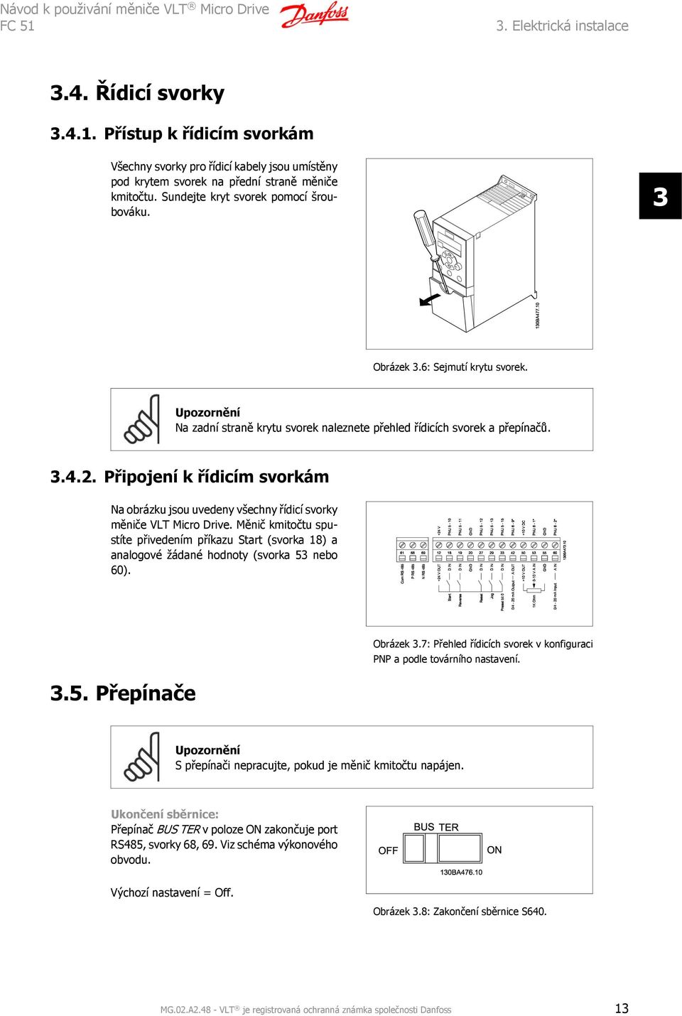 6: Sejmutí krytu svorek. Upozornění Na zadní straně krytu svorek naleznete přehled řídicích svorek a přepínačů. 3.4.2.