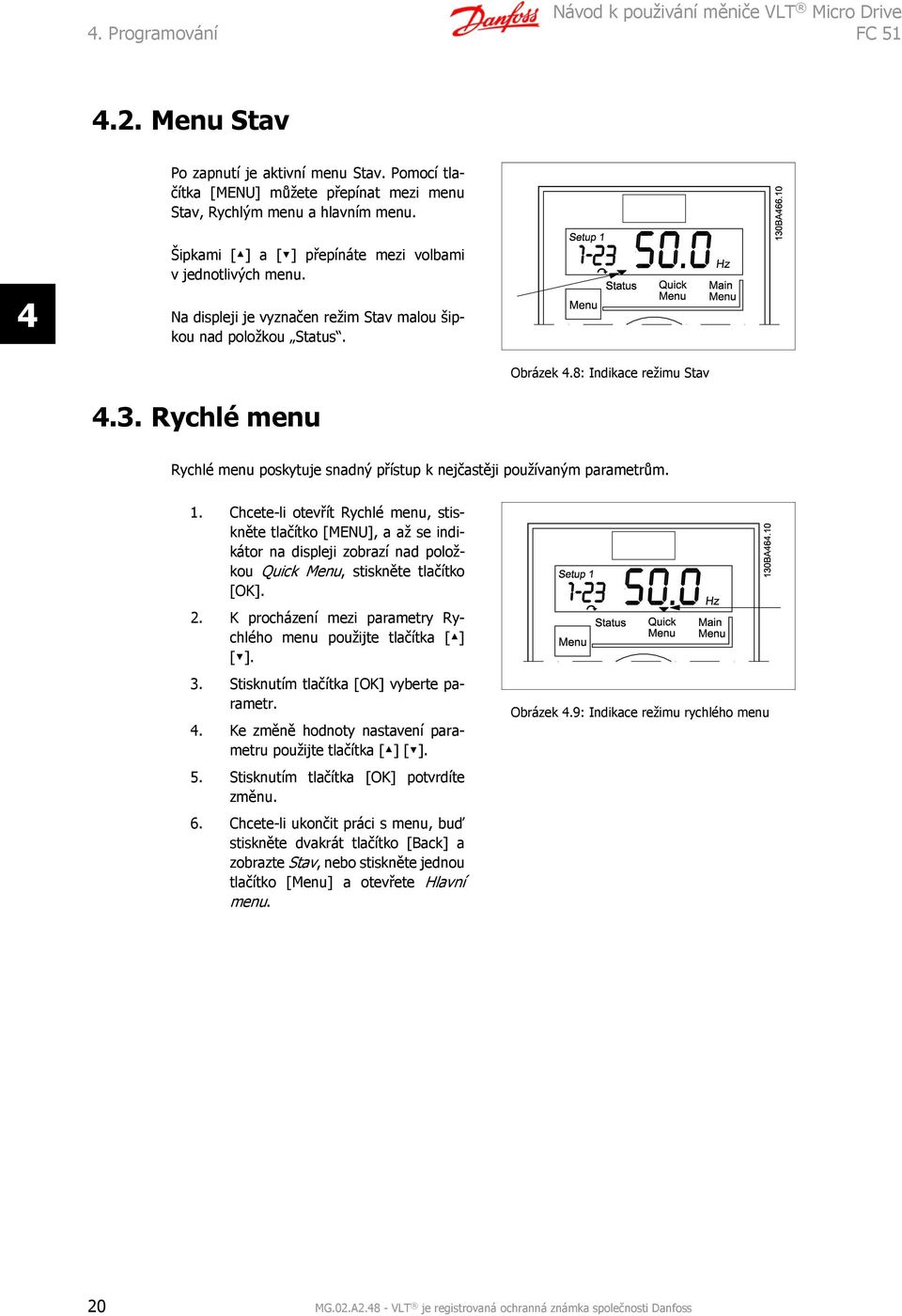 Rychlé menu Rychlé menu poskytuje snadný přístup k nejčastěji používaným parametrům. 1.