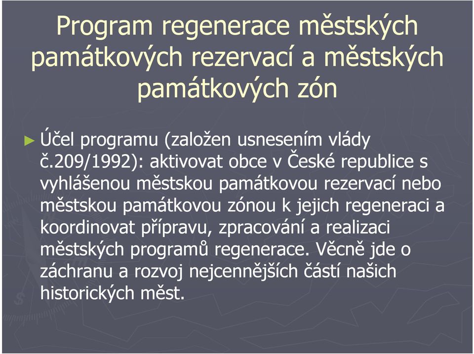 209/1992): aktivovat obce v České republice s vyhlášenou městskou památkovou rezervací nebo městskou