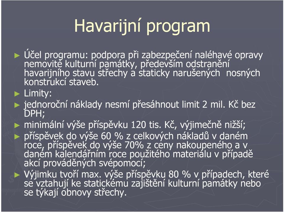 Kč, výjimečně nižší; příspěvek do výše 60 % z celkových nákladů v daném roce, příspěvek do výše 70% z ceny nakoupeného a v daném kalendářním roce použitého