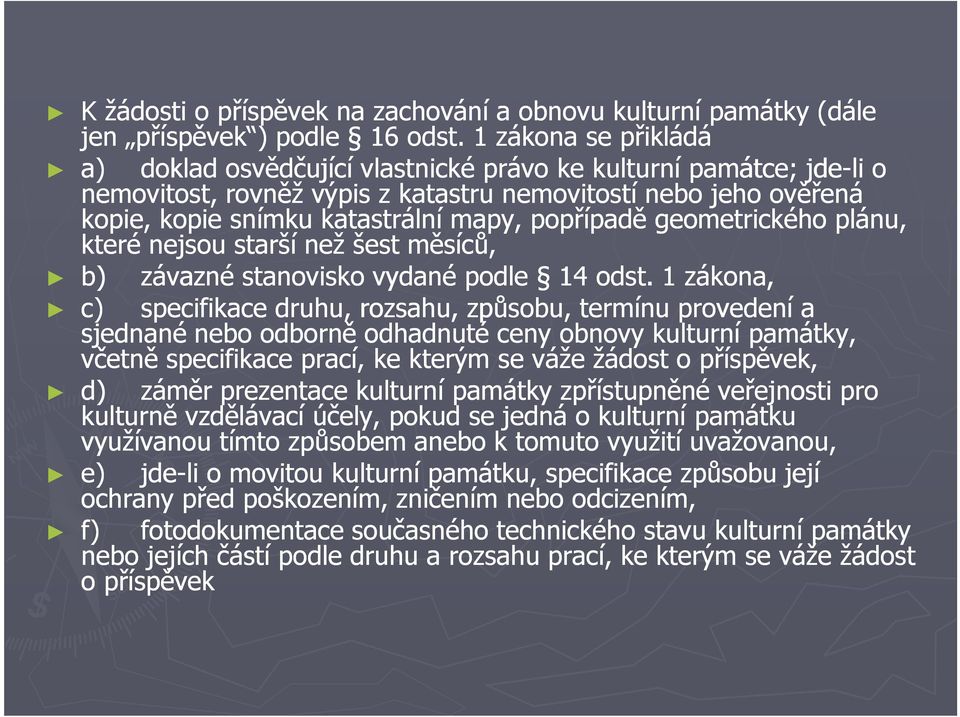 popřípadě geometrického plánu, které nejsou starší než šest měsíců, b) závazné stanovisko vydané podle 14 odst.