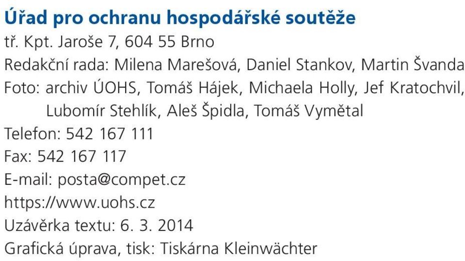 ÚOHS, Tomáš Hájek, Michaela Holly, Jef Kratochvil, Lubomír Stehlík, Aleš Špidla, Tomáš Vymětal