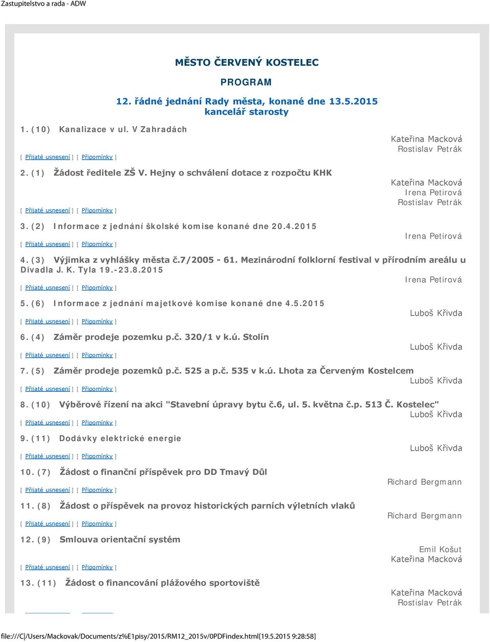 (3) Výjimka z vyhlášky města č.7/2005-61. Mezinárodní folklorní festival v přírodním areálu u Divadla J. K. Tyla 19.-23.8.2015 Irena Petirová 5. (6) Informace z jednání majetkové komise konané dne 4.