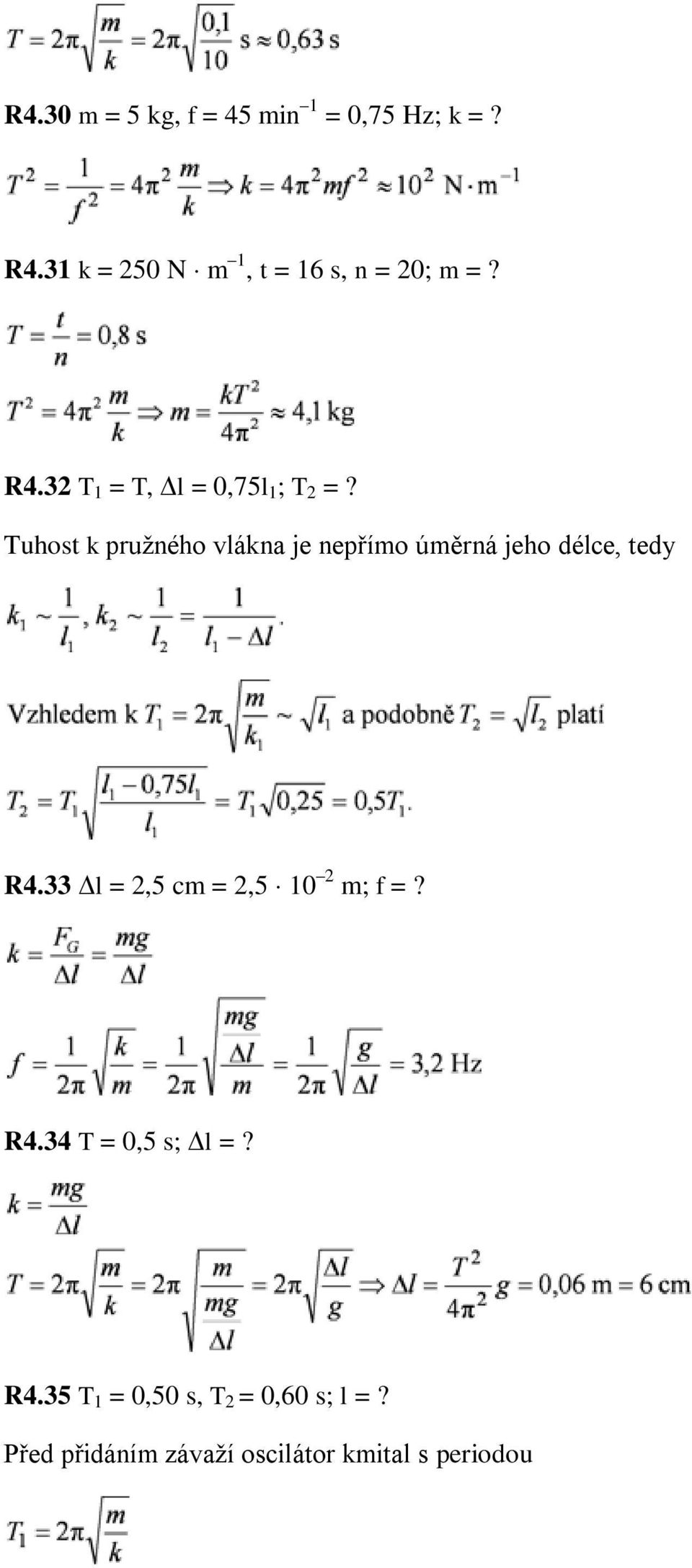 Tuhost k pružného vlákna je nepřímo úměrná jeho délce, tedy R4.