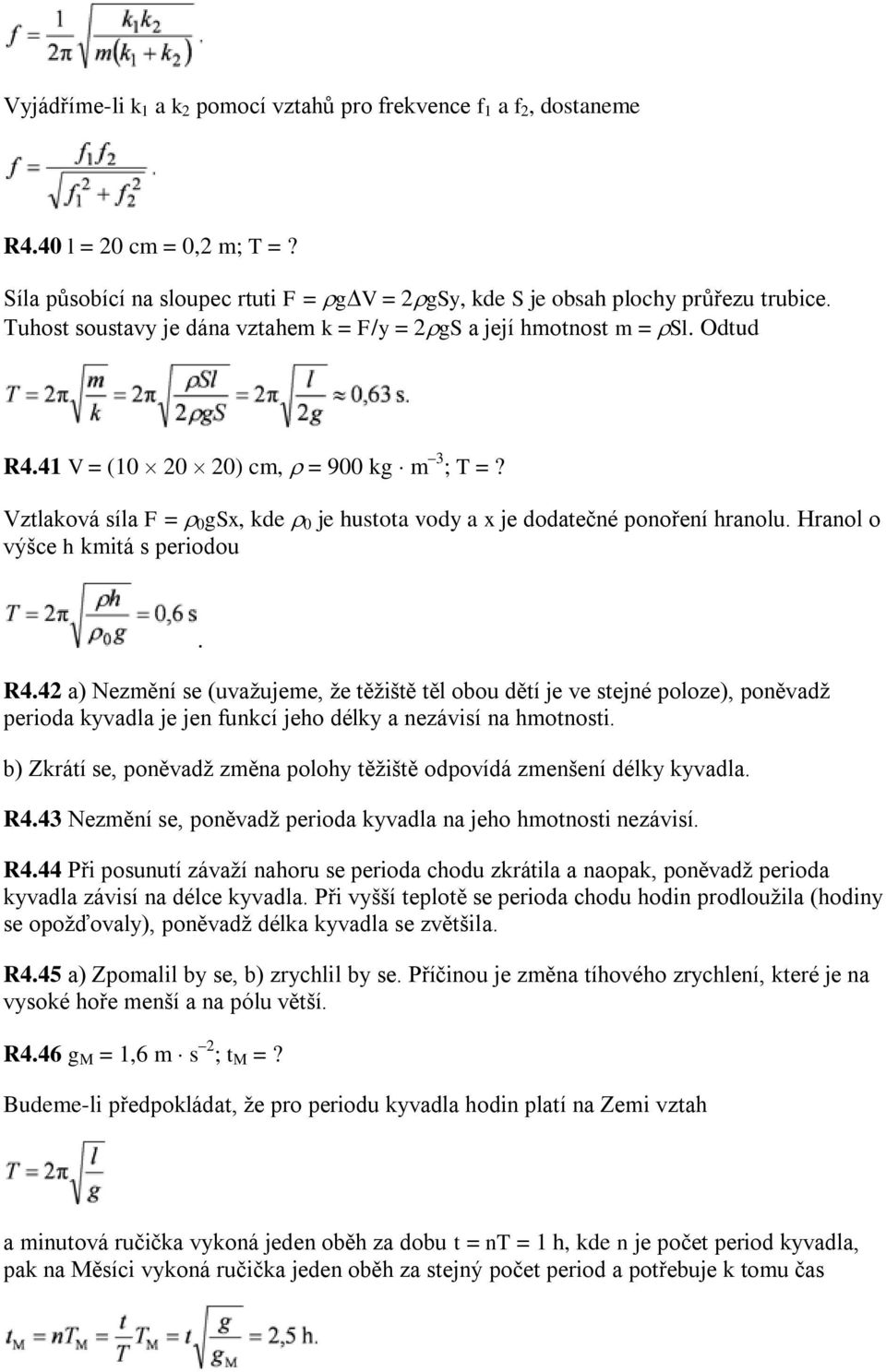 Vztlaková síla F = 0 gsx, kde 0 je hustota vody a x je dodatečné ponoření hranolu. Hranol o výšce h kmitá s periodou. R4.