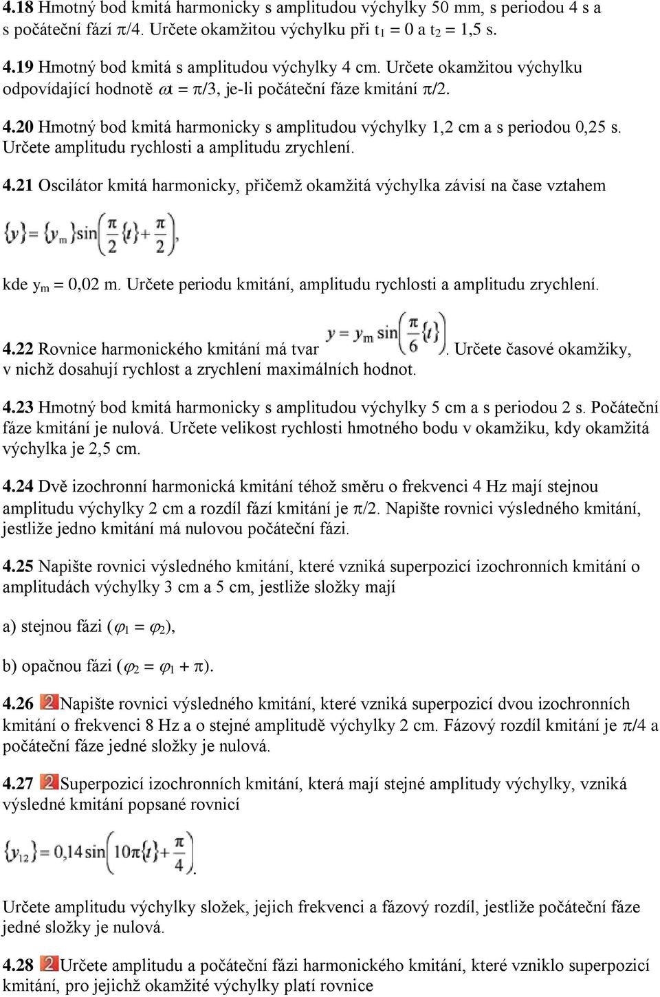 Určete amplitudu rychlosti a amplitudu zrychlení. 4.21 Oscilátor kmitá harmonicky, přičemž okamžitá výchylka závisí na čase vztahem kde y m = 0,02 m.