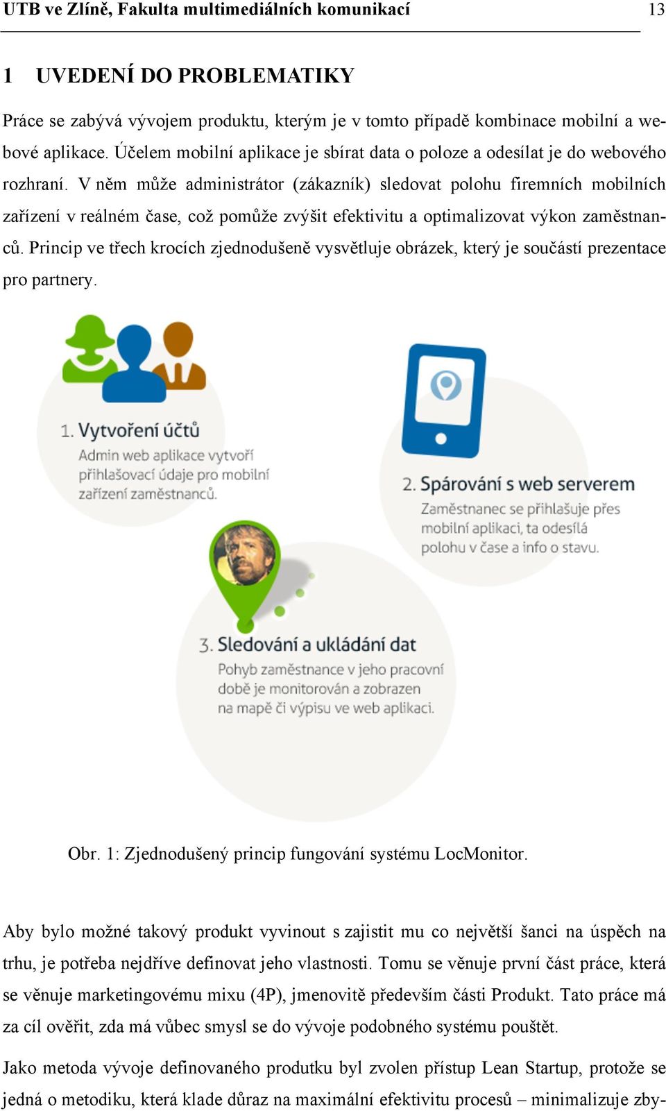 V něm může administrátor (zákazník) sledovat polohu firemních mobilních zařízení v reálném čase, což pomůže zvýšit efektivitu a optimalizovat výkon zaměstnanců.