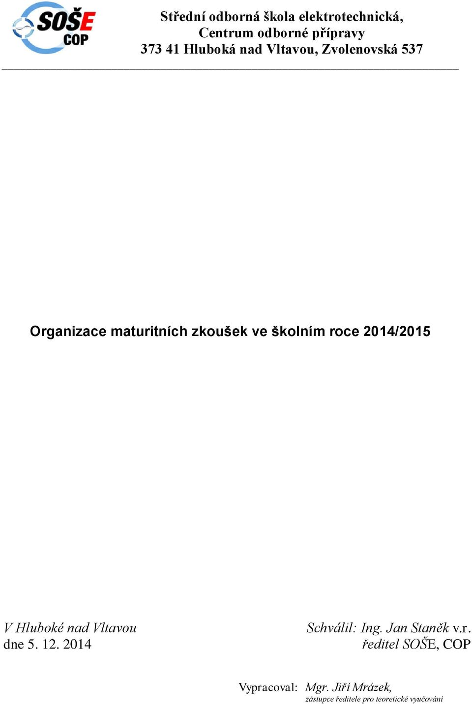 2014/2015 V Hluboké nad Vltavou dne 5. 12. 2014 Schválil: Ing. Jan Staněk v.r.