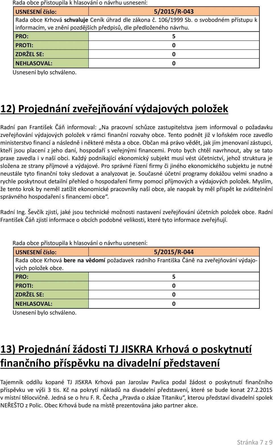 rozvahy obce. Tento podnět již v loňském roce zavedlo ministerstvo financí a následně i některé města a obce.