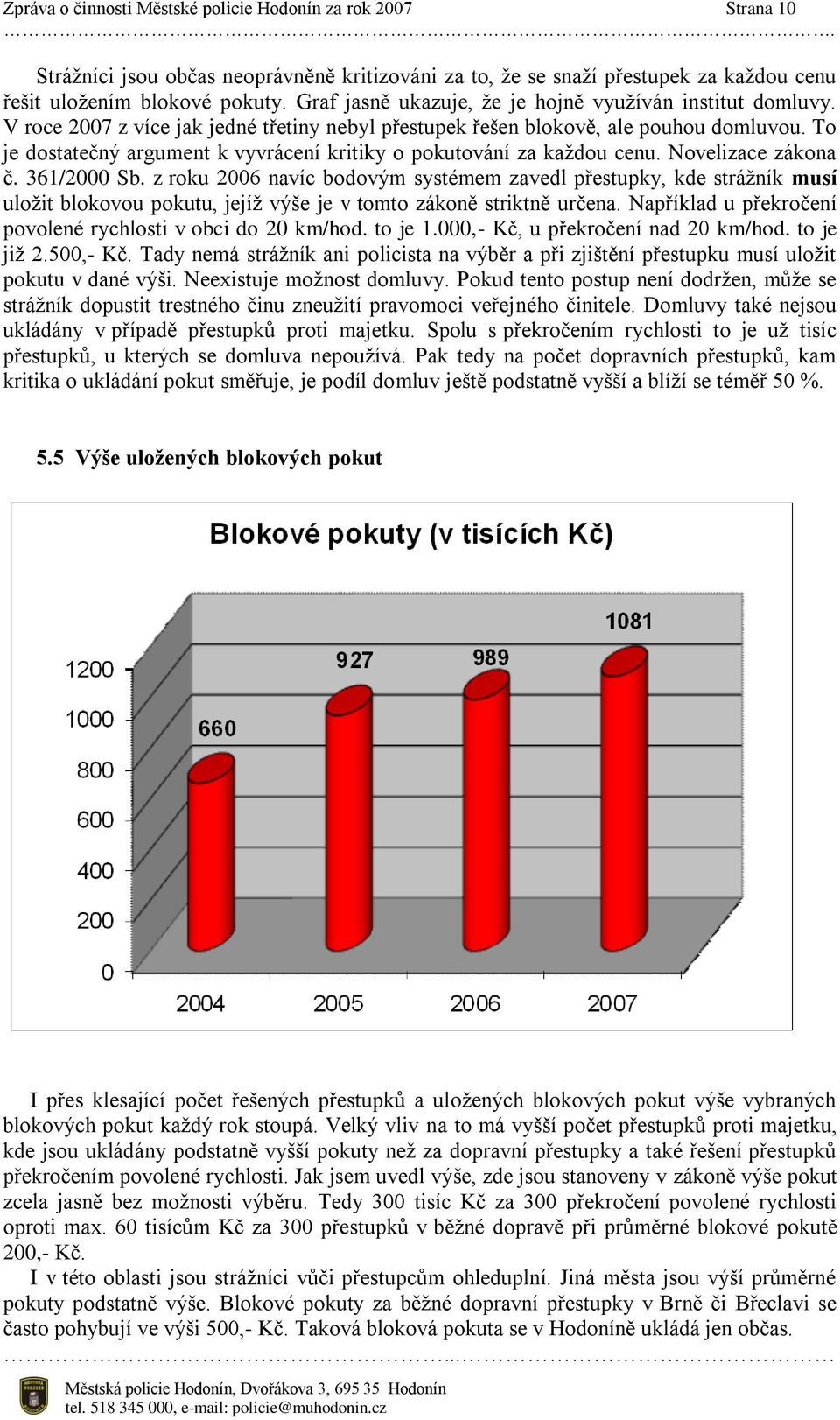 To je dostatečný argument k vyvrácení kritiky o pokutování za každou cenu. Novelizace zákona č. 361/2000 Sb.