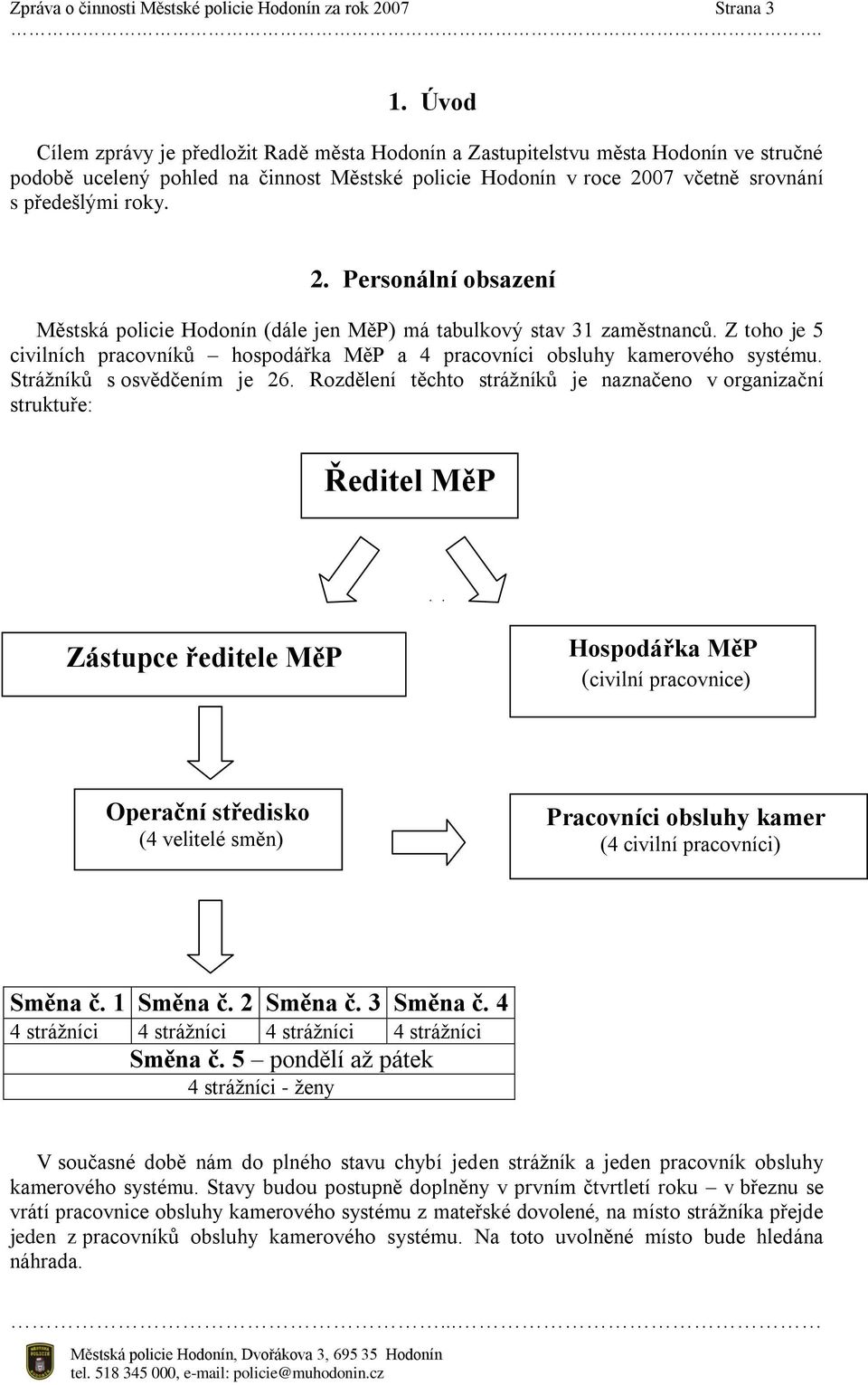 07 včetně srovnání s předešlými roky. 2. Personální obsazení Městská policie Hodonín (dále jen MěP) má tabulkový stav 31 zaměstnanců.