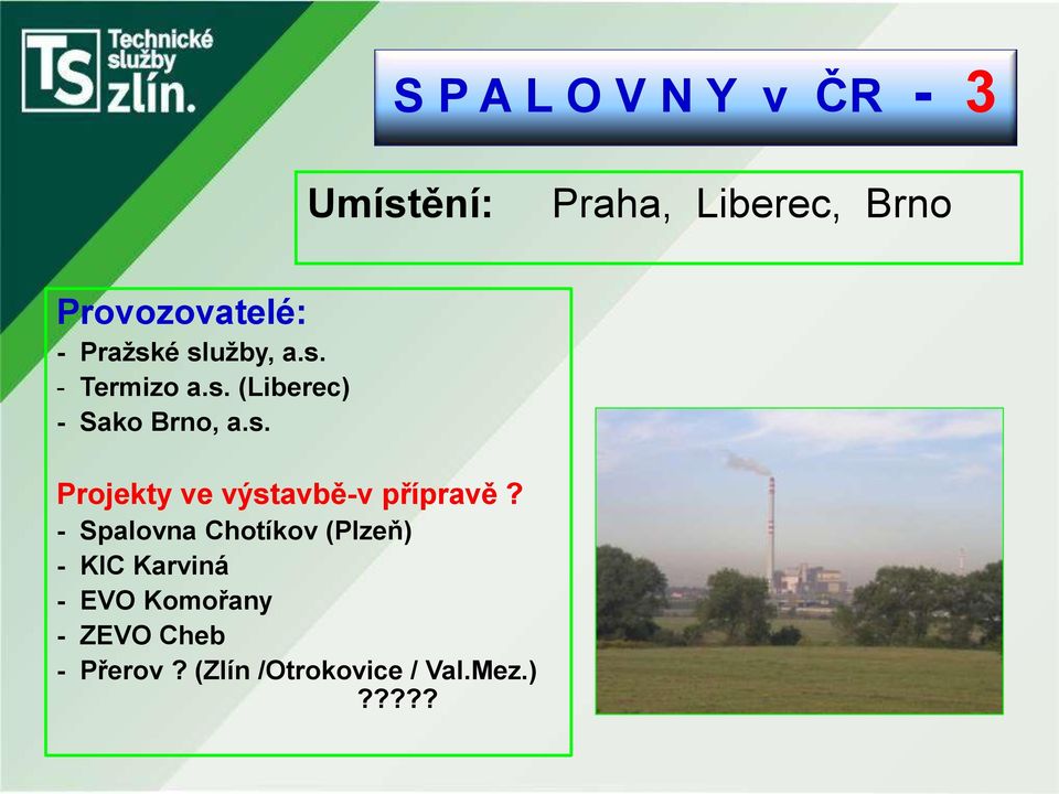 - Spalovna Chotíkov (Plzeň) - KIC Karviná - EVO Komořany - ZEVO Cheb -