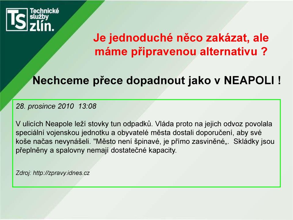 Vláda proto na jejich odvoz povolala speciální vojenskou jednotku a obyvatelé města dostali doporučení, aby