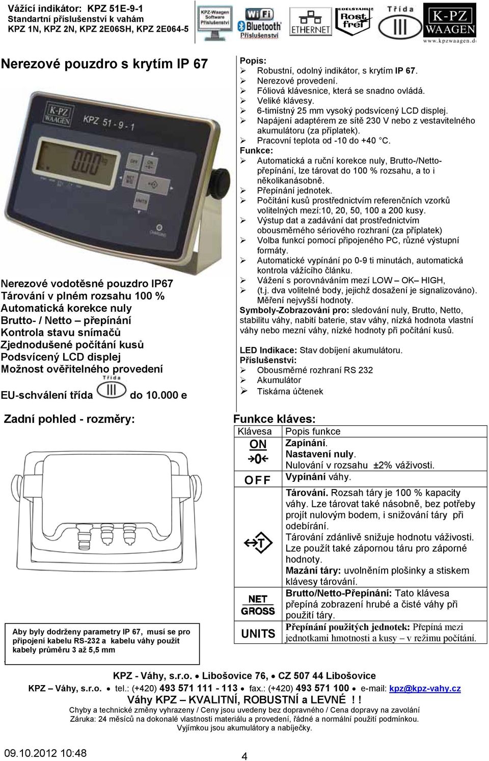 000 e Popis: Robustní, odolný indikátor, s krytím IP 67. Nerezové provedení. Fóliová klávesnice, která se snadno ovládá. Veliké klávesy. 6-timístný 25 mm vysoký podsvícený LCD displej.