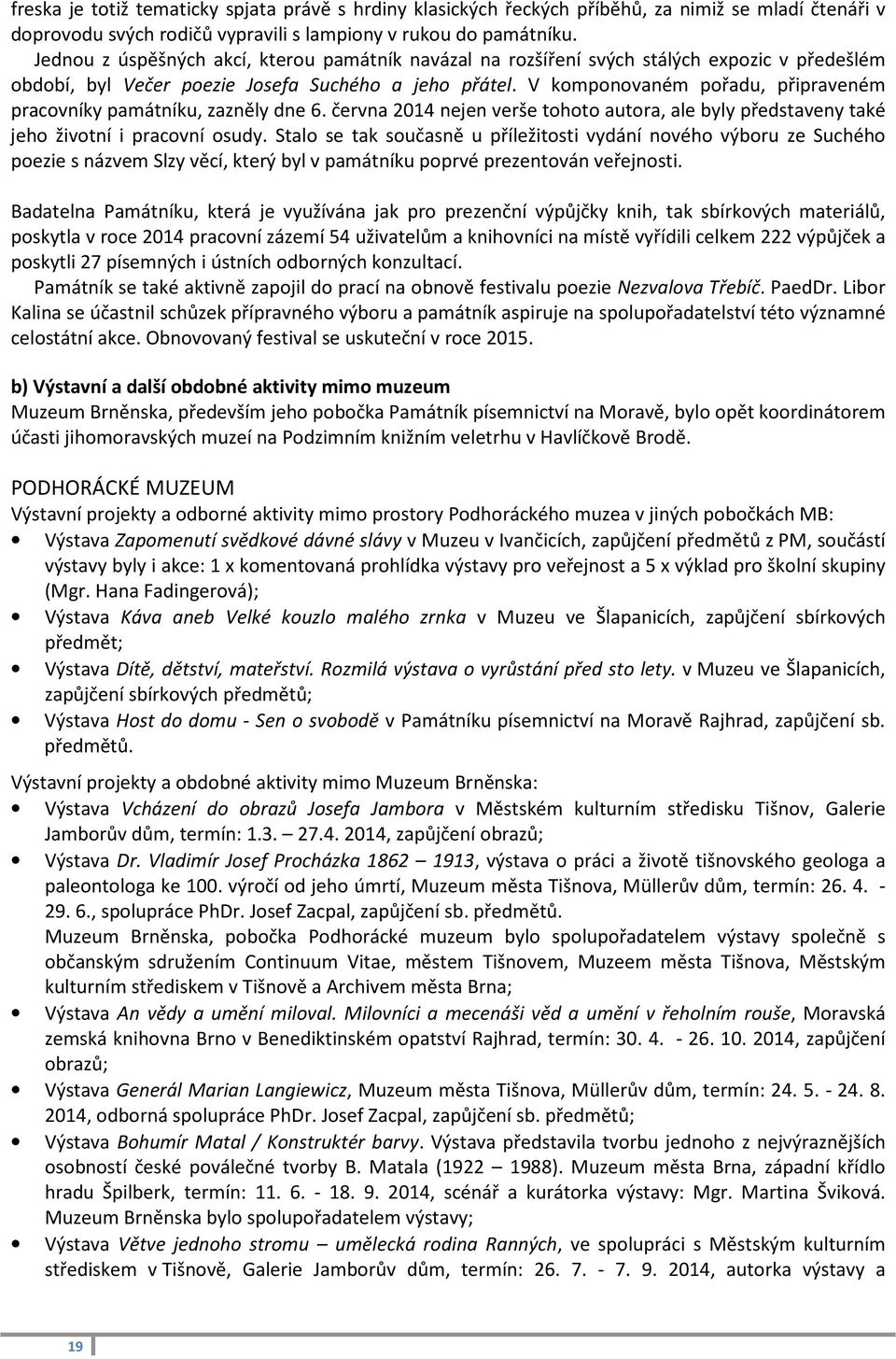 V komponovaném pořadu, připraveném pracovníky památníku, zazněly dne 6. června 2014 nejen verše tohoto autora, ale byly představeny také jeho životní i pracovní osudy.