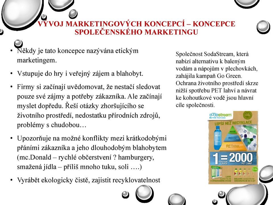 Řeší otázky zhoršujícího se ţivotního prostředí, nedostatku přírodních zdrojŧ, problémy s chudobou Společnost SodaStream, která nabízí alternativu k baleným vodám a nápojŧm v plechovkách, zahájila