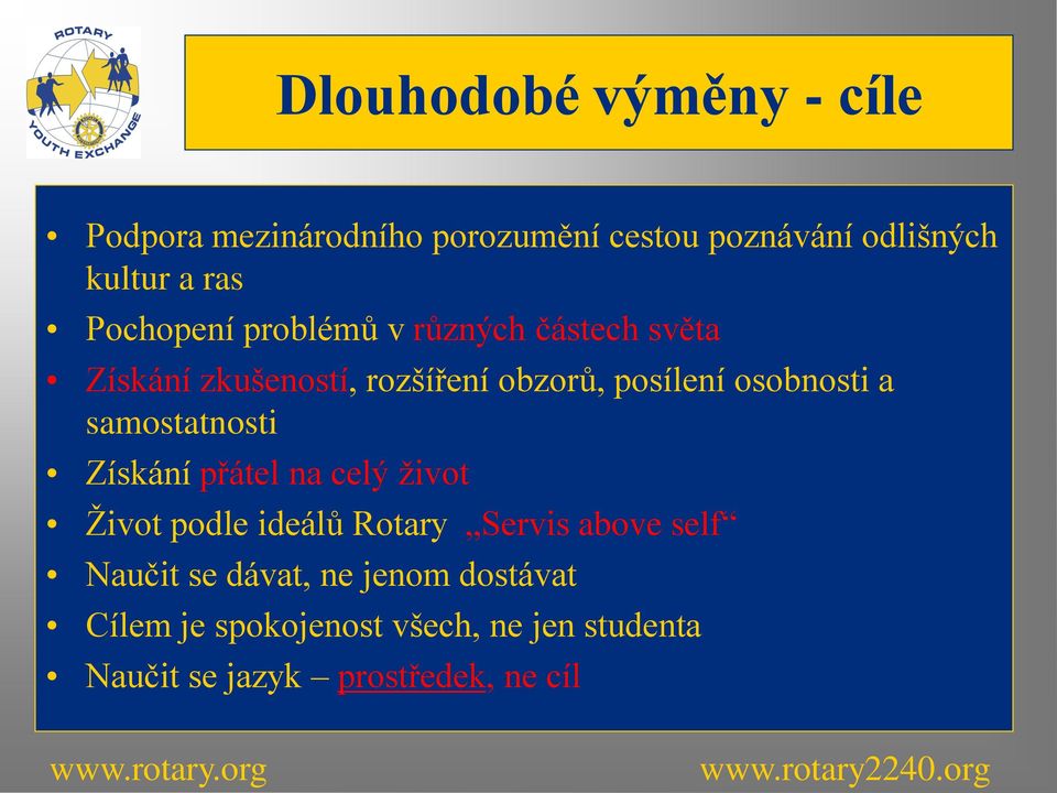 a samostatnosti Získání přátel na celý život Život podle ideálů Rotary Servis above self Naučit se